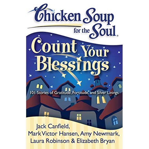 Pre-Owned Chicken Soup for the Soul: Count Your Blessings: 101 Stories of Gratitude, Fortitude, and Silver Linings (Paperback) 1935096427 9781935096429