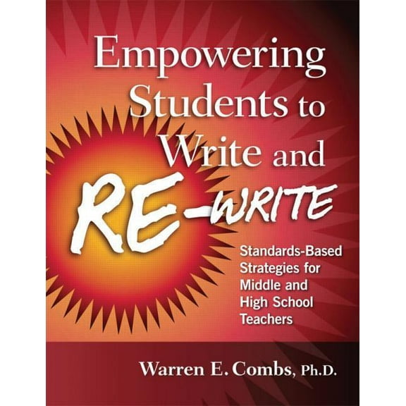 Empowering Students to Write and Re-write: Standards-Based Strategies for Middle and High School Teachers, (Paperback)