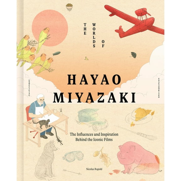 The Worlds of Hayao Miyazaki: The Influences and Inspiration Behind the Iconic Films, (Hardcover)