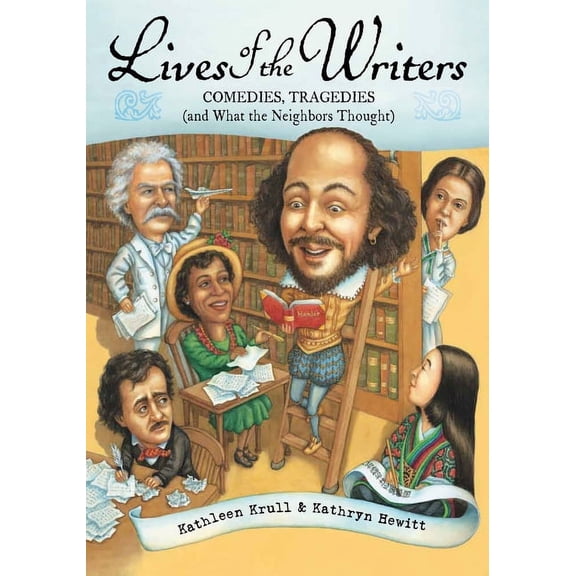 Lives of . . . Lives of the Writers: Comedies, Tragedies (and What the Neighbors Thought), (Paperback)