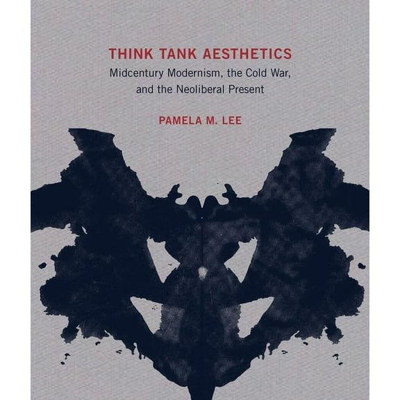 Think Tank Aesthetics: Midcentury Modernism, the Cold War, and the Neoliberal Present, (Hardcover)