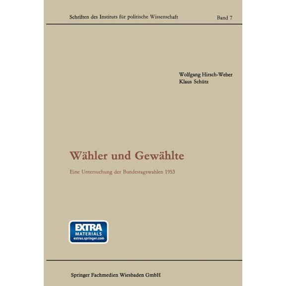 Schriften Des Instituts Für Politische Wissenschaft: Wähler Und Gewählte : Eine Untersuchung Der Bundestagswahlen 1953 (Series #7) (Paperback)