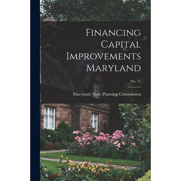 Financing Capital Improvements Maryland; No. 71, (Paperback)