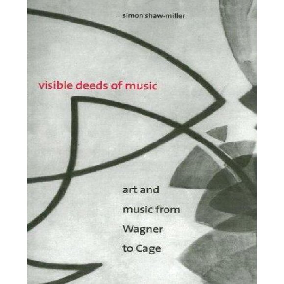 Visible Deeds of Music Art And Music from Wagner to Cage