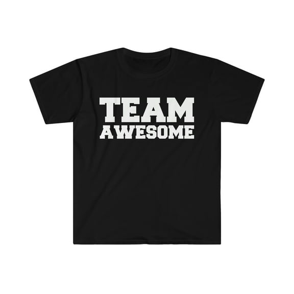 Team Awesome  Unisex T-shirt S-3XL Confident Cocky Positive Positivity