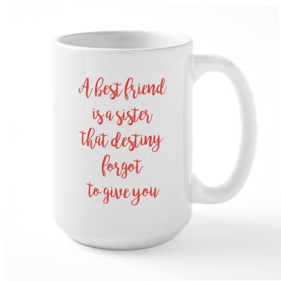 CafePress - A Best Friend Is A Sister - 15 oz Ceramic Large White Nolvety Mug