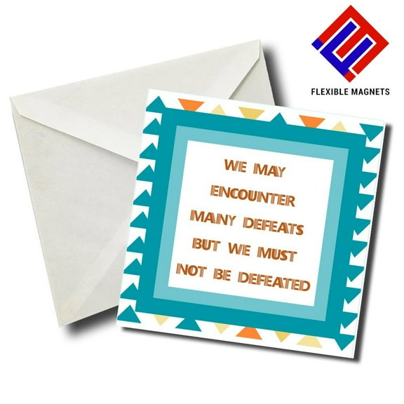 We May Encounter Many Defeats But We Must Not Be Defeated Inspirational Quote Magnet for refrigerator. Great Gift! By Flexible Magnets
