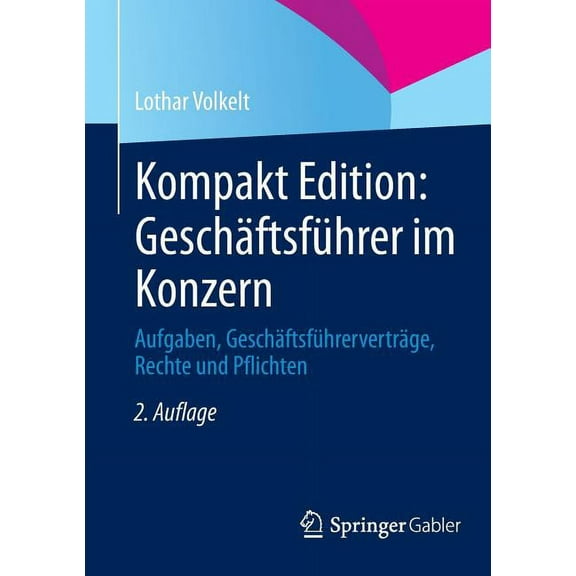 Kompakt Edition: Geschäftsführer Im Konzern: Aufgaben, Geschäftsführerverträge, Rechte Und Pflichten, (Paperback)