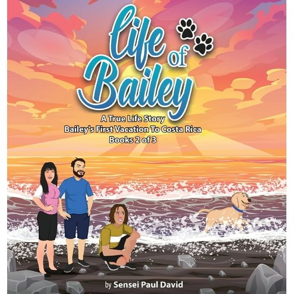 Life of Bailey a True Life Story Life of Bailey A True Life Story: Bailey's First Vacation To Costa Rica Book 2 of 3, (Hardcover)