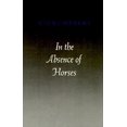 thumbnail image 1 of Pre-Owned In the Absence of Horses (Princeton Series of Contemporary Poets) (Paperback) 0691014094 9780691014098, 1 of 1