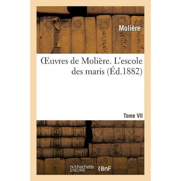 Litterature: Oeuvres de Molière. Tome VII. l'Escole Des Maris (Paperback)