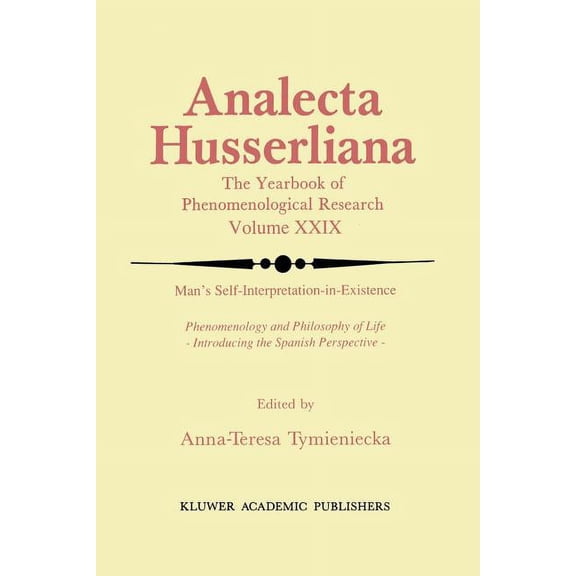 Analecta Husserliana Man's Self-Interpretation-In-Existence: Phenomenology and Philosophy of Life Introducing the Spanish Perspective, Book 29, (Paperback)
