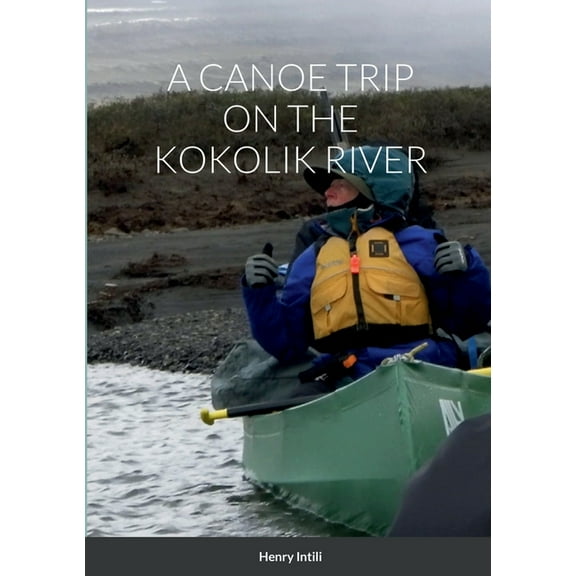 A Canoe Trip on the Kokolik River (Paperback)