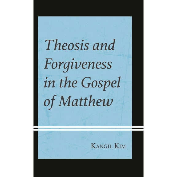 Theosis and Forgiveness in the Gospel of Matthew, (Hardcover)
