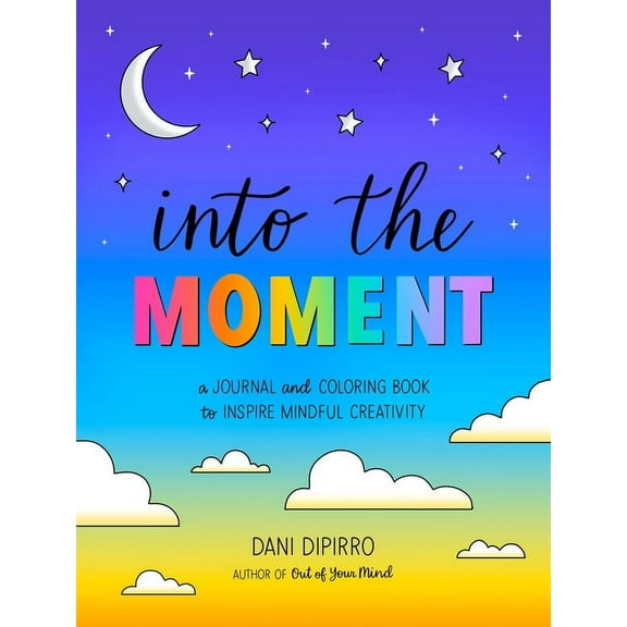 Anxiety Journaling and Coloring Into the Moment: A Journal and Coloring Book to Inspire Mindful Creativity, (Paperback)