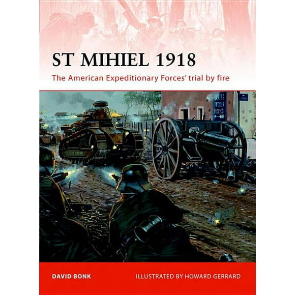 Campaign: St Mihiel 1918 : The American Expeditionary Forces trial by fire (Paperback)