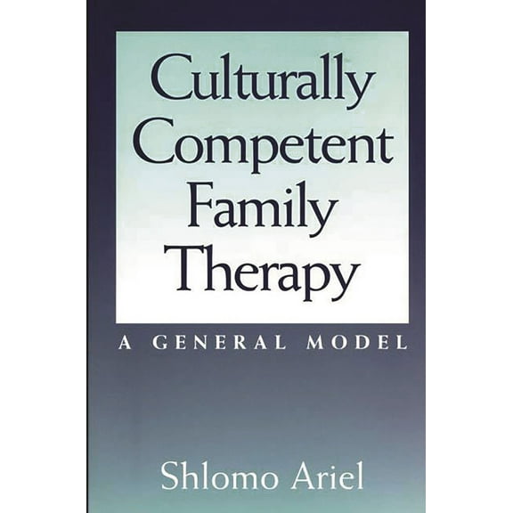 Contributions in Psychology; 37 Culturally Competent Family Therapy: A General Model, (Paperback)