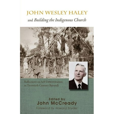 John Wesley Haley and Building the Indigenous Church: Reflections on Self-Determination in Twentieth Century Burundi
