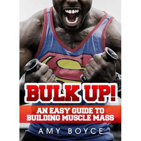 Bulk Up! An Easy Guide to Building Muscle Mass - (Best Mass Building Diet)