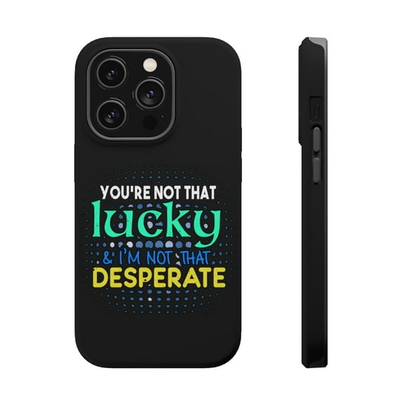 DistinctInk Tough Case for Apple iPhone 15 PRO (6.1" Screen), Compatible with MagSafe Charging - You're Not Lucky I'm Not Desperate