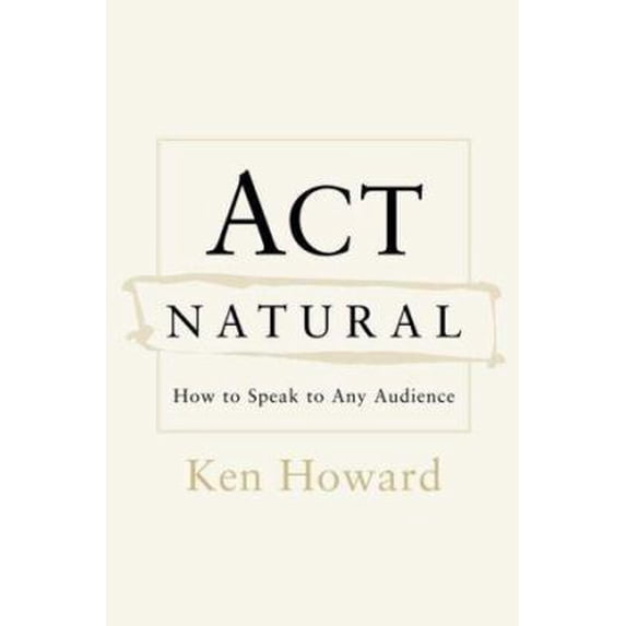 Pre-Owned Act Natural: How to Speak to Any Audience (Hardcover) 0375507361 9780375507366