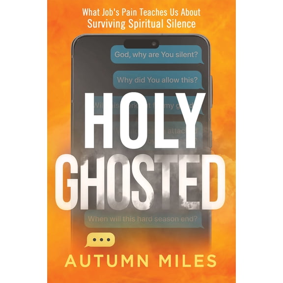 Holy Ghosted: What Job's Pain Teaches Us about Surviving Spiritual Silence, (Paperback)