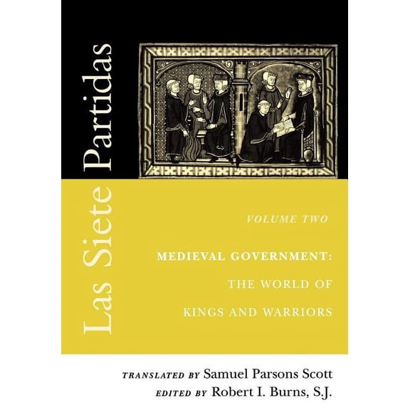 Middle Ages Las Siete Partidas, Volume 2: Medieval Government: The World of Kings and Warriors (Partida II), (Paperback)
