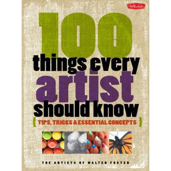 Pre-Owned 100 Things Every Artist Should Know: Tips, Tricks & Essential Concepts (Paperback) 1600582435 9781600582431
