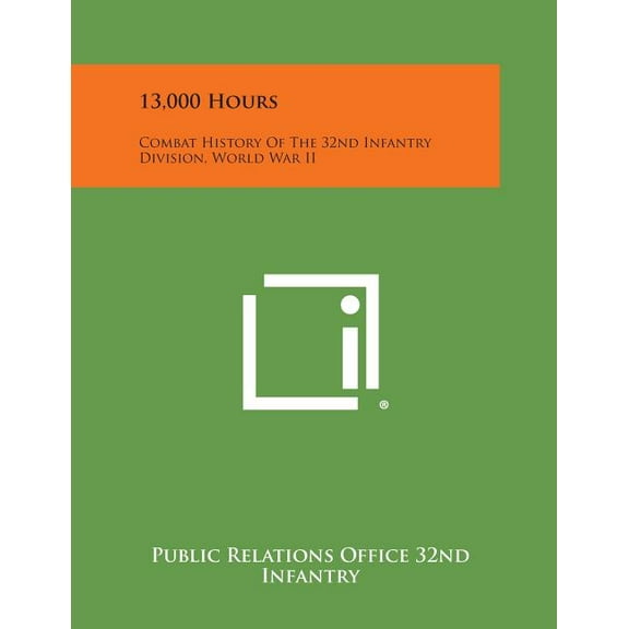 13,000 Hours: Combat History of the 32nd Infantry Division, World War II (Paperback)