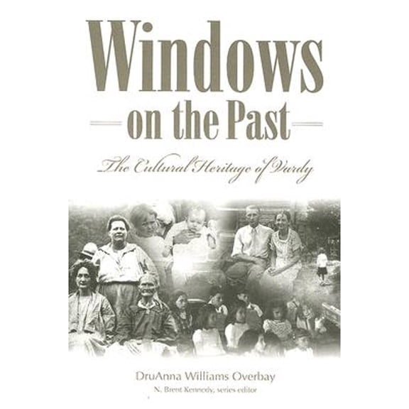 Windows on the Past: The Cultural Heritage of Vardy, Hancock County Tennessee (Paperback) by Druanna Williams Overbay