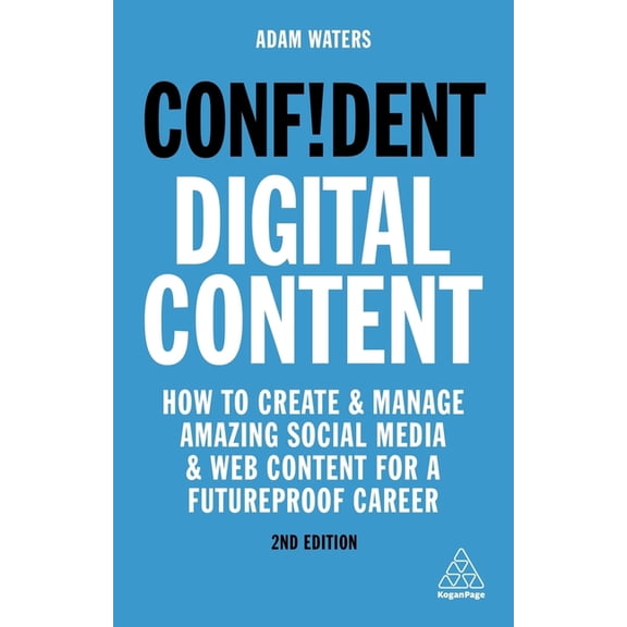 Confident Confident Digital Content: How to Create and Manage Amazing Social Media and Web Content for a Futureproof Career, Book 7, (Hardcover)