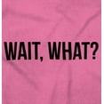 thumbnail image 2 of Wait What Funny Novelty One Liner Crewneck T Shirts Boy Girl Teen Brisco Brands M, 2 of 6