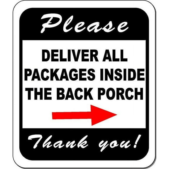 Please Deliver All Packages INSIDE THE BACK PORCH BLACK RIGHT ARROW Aluminum Composite Sign