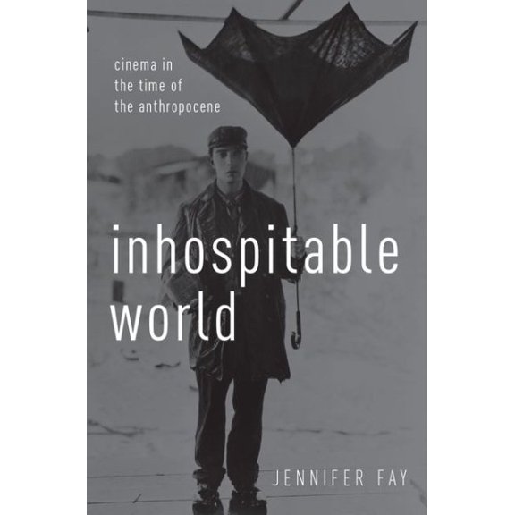 Pre-Owned Inhospitable World : Cinema in the Time of the Anthropocene