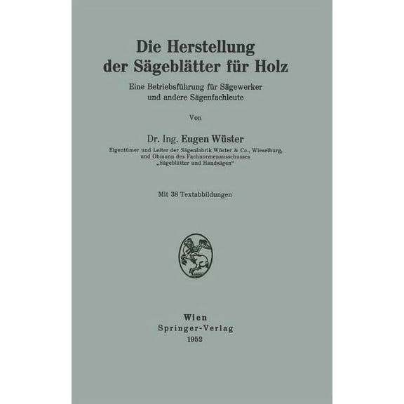Die Herstellung Der Sägeblätter Für Holz: Eine Betriebsführung Für Sägewerker Und Andere Sägenfachleute, (Paperback)