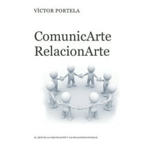 ComunicArte, RelacionArte: El Arte de la Comunicación Y Las Relaciones Humanas (Paperback)