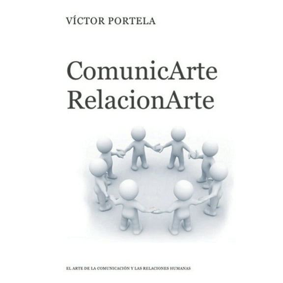 ComunicArte, RelacionArte: El Arte de la Comunicación Y Las Relaciones Humanas (Paperback)