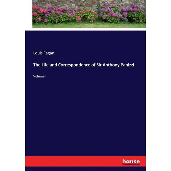 The Life and Correspondence of Sir Anthony Panizzi: Volume I, (Paperback)
