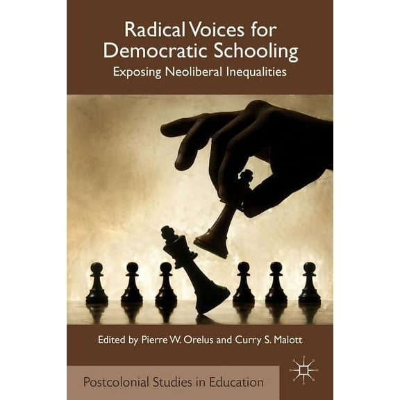 Postcolonial Studies in Education Radical Voices for Democratic Schooling: Exposing Neoliberal Inequalities, (Hardcover)