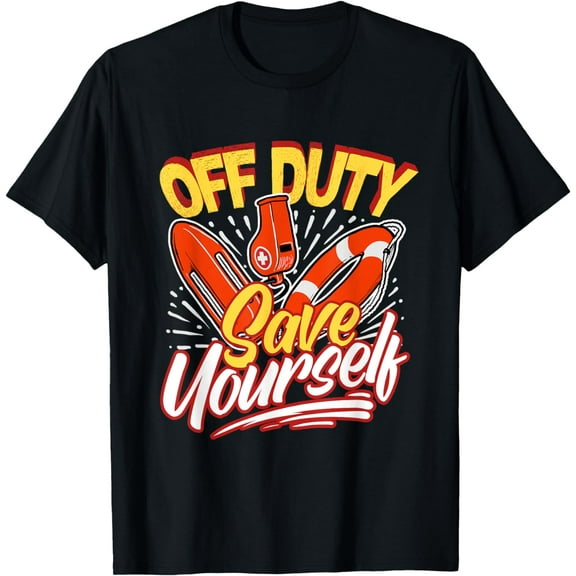 Off Duty Save Yourself Funny Lifesaver Lifeguards T-Shirt men and women can wear, black, white, gifts
