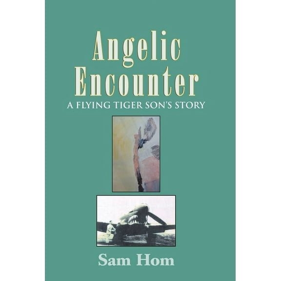 Angelic Encounter: A Flying Tiger Son's Story, (Hardcover)
