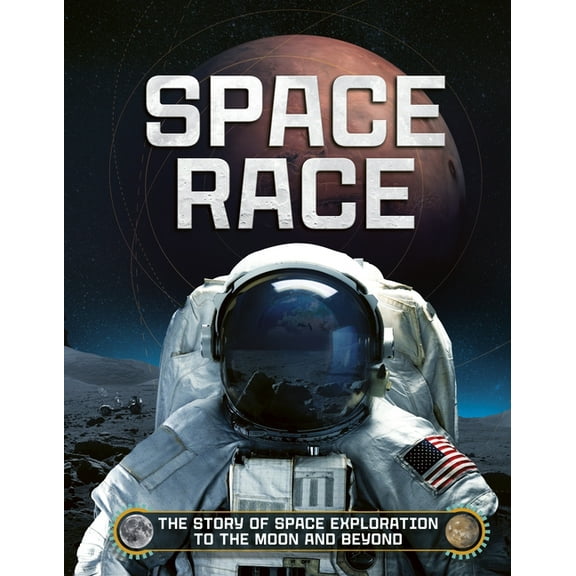 Space Race: The Story of Space Exploration to the Moon and Beyond, (Hardcover)
