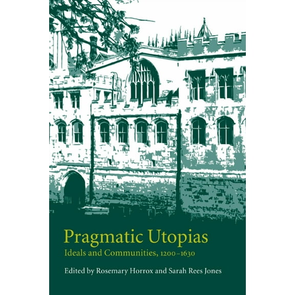 Pragmatic Utopias: Ideals and Communities, 1200 1630, (Paperback)