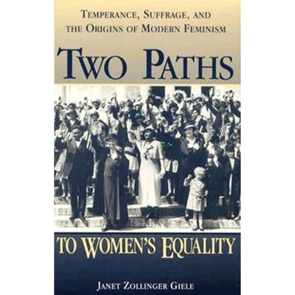 Pre-Owned Two Paths to Women's Equality: Temperance, Suffarage and the Origins of Modern Feminism (Paperback) 0805745238 9780805745238