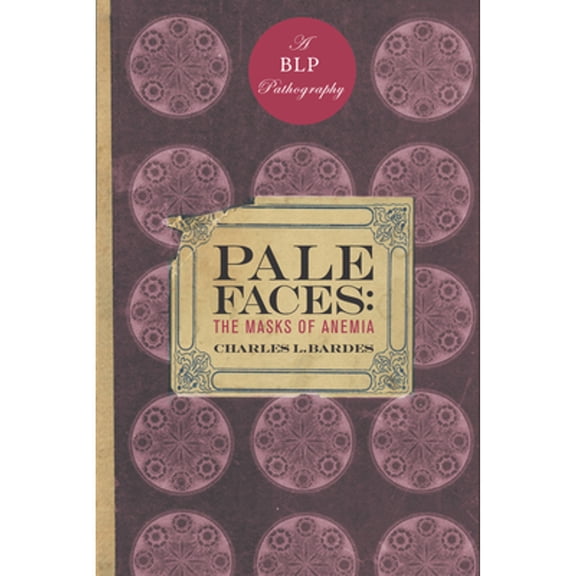Pale Faces: The Masks of Anemia (Hardcover) by Charles L Bardes