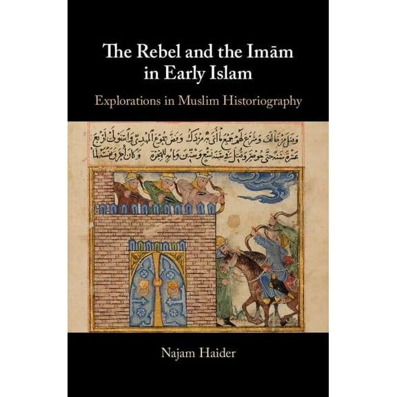 The Rebel and the Imãm in Early Islam, (Hardcover)