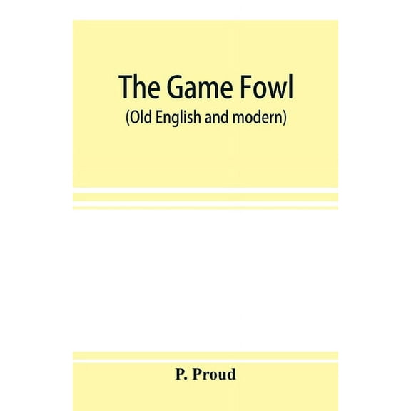 The game fowl (Old English and modern), (Paperback)