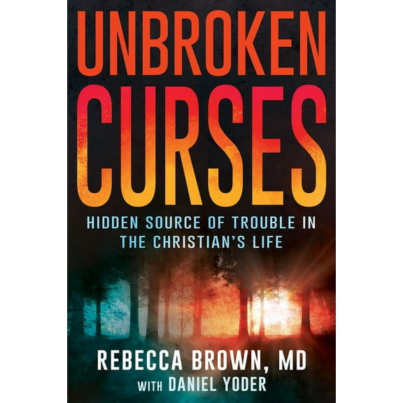 Unbroken Curses: Hidden Source of Trouble in the Christian's Life, (Paperback)