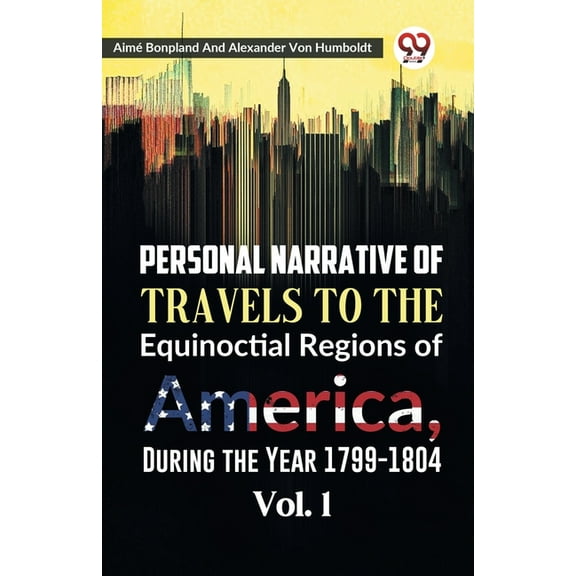 Personal Narrative of Travels to the Equinoctial Regions of America, During the Year 1799-1804 Vol. 1, (Paperback)