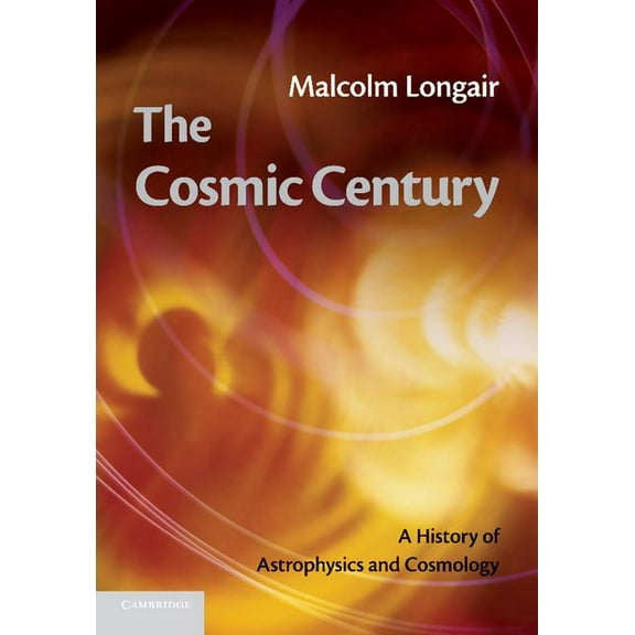 The Cosmic Century: A History of Astrophysics and Cosmology, (Paperback)